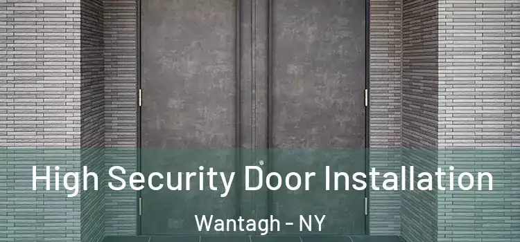 High Security Door Installation Wantagh - NY