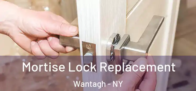Mortise Lock Replacement Wantagh - NY